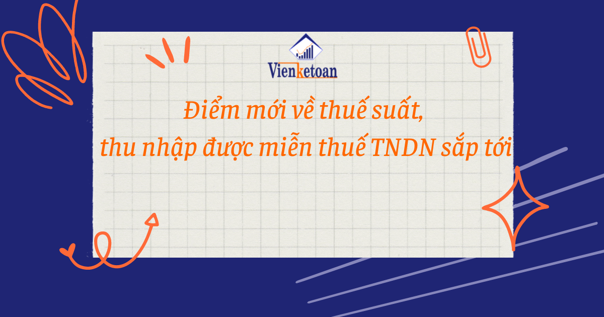 Điểm mới về thuế suất, thu nhập được miễn thuế TNDN sắp tới